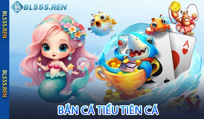 Bắn cá tiểu tiên cá