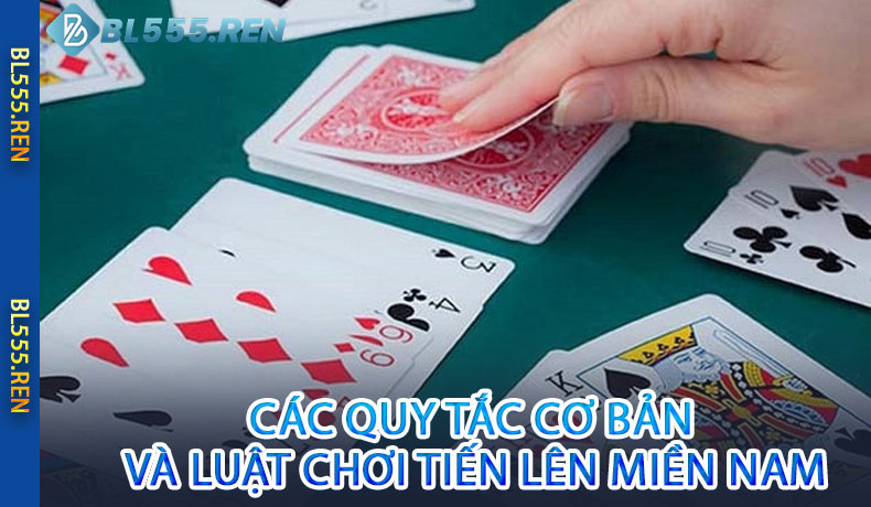 Các quy tắc cơ bản và luật chơi Tiến lên miền Nam