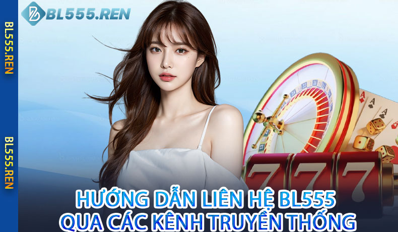 Hướng Dẫn Liên Hệ BL555 Qua Các Kênh Truyền Thống